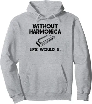 Fun Saying: Without Harmonica Life Would Be Flat Bb Pullover Hoodie