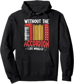 Without The Accordion Life Would Bb Flat Pullover Hoodie